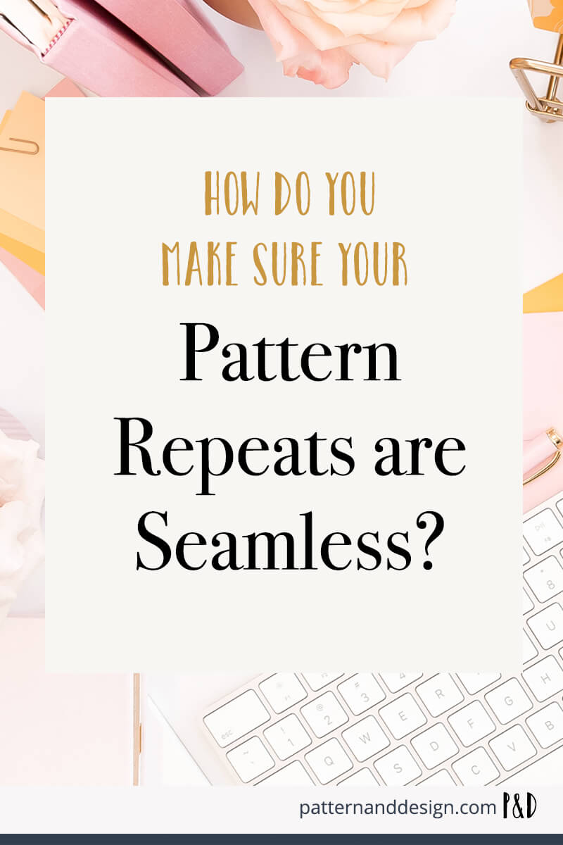 How do you make sure your patterns repeats are seamless?