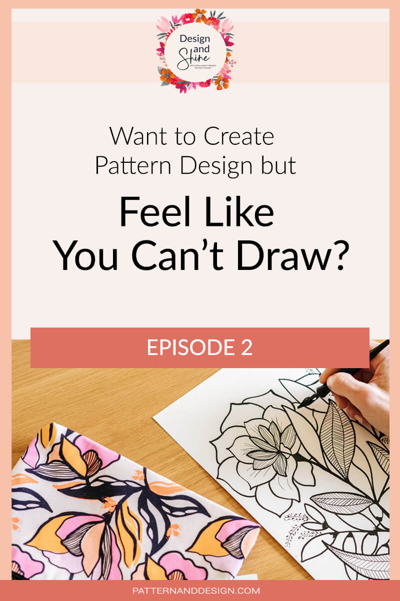 Design and Shine Podcast Episode 2- want to create pattern designs but feel like you can't draw?