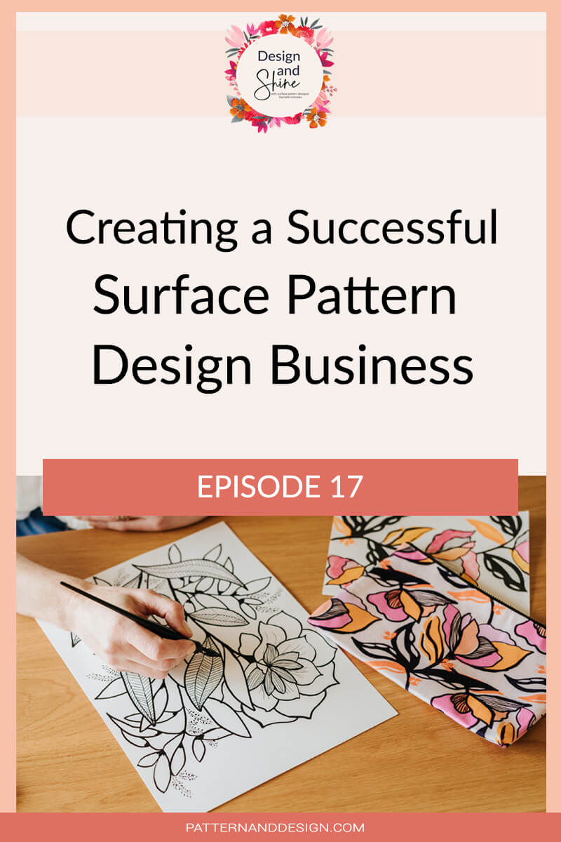 Creating a successful surface pattern design business title, Episode 17 Design and Shine Podcast
