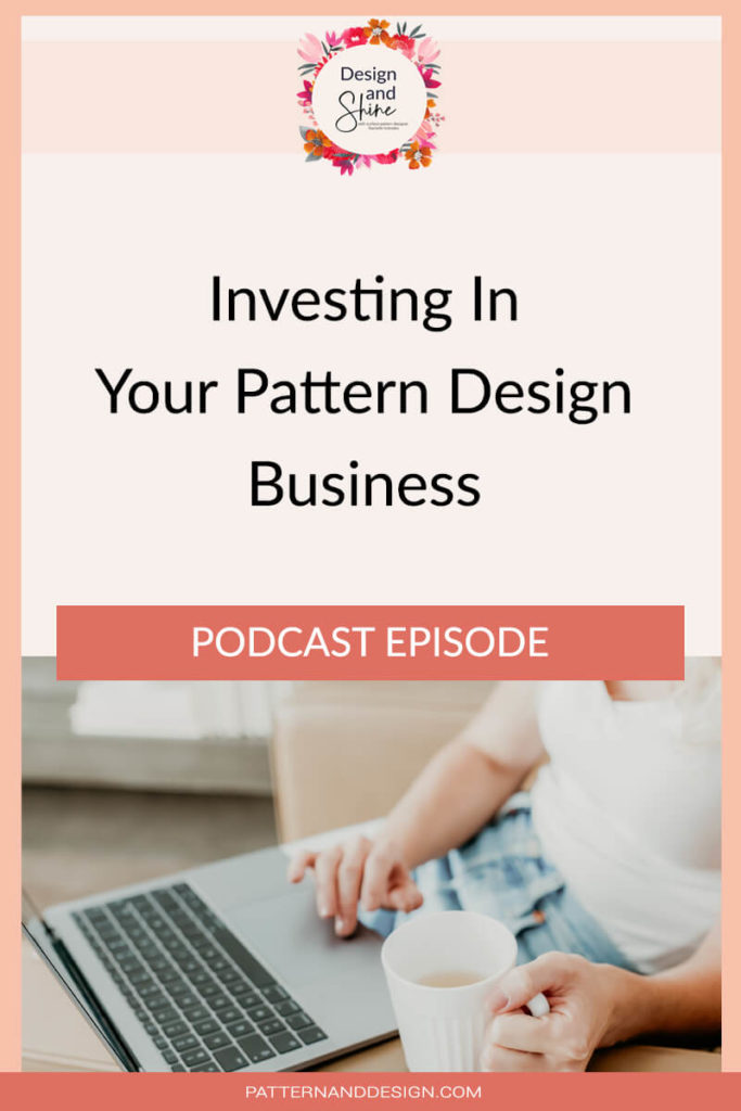 Title, investing in your pattern design business, Design and Shine podcast episode with image of woman's hands typing on laptop