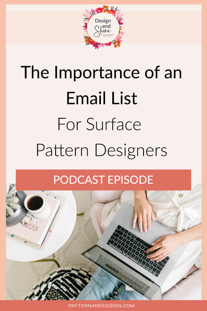 Design and Shine Podcast episode title the importance of an email list for surface pattern designers. Girl's hand typing on a laptop