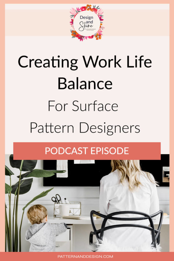 Design and Shine Podcast episode title creating work like balance for surface pattern designers. The back of a women and child sitting at a work desk