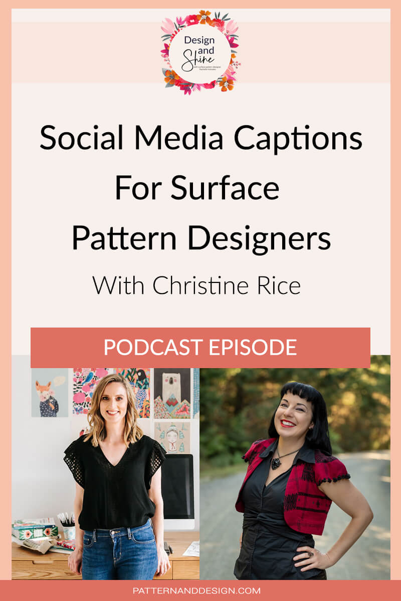 Title, Social Media Captions for surface pattern design with Christine Rice. Design and Shine podcast episode. Image of Rachelle and Christine