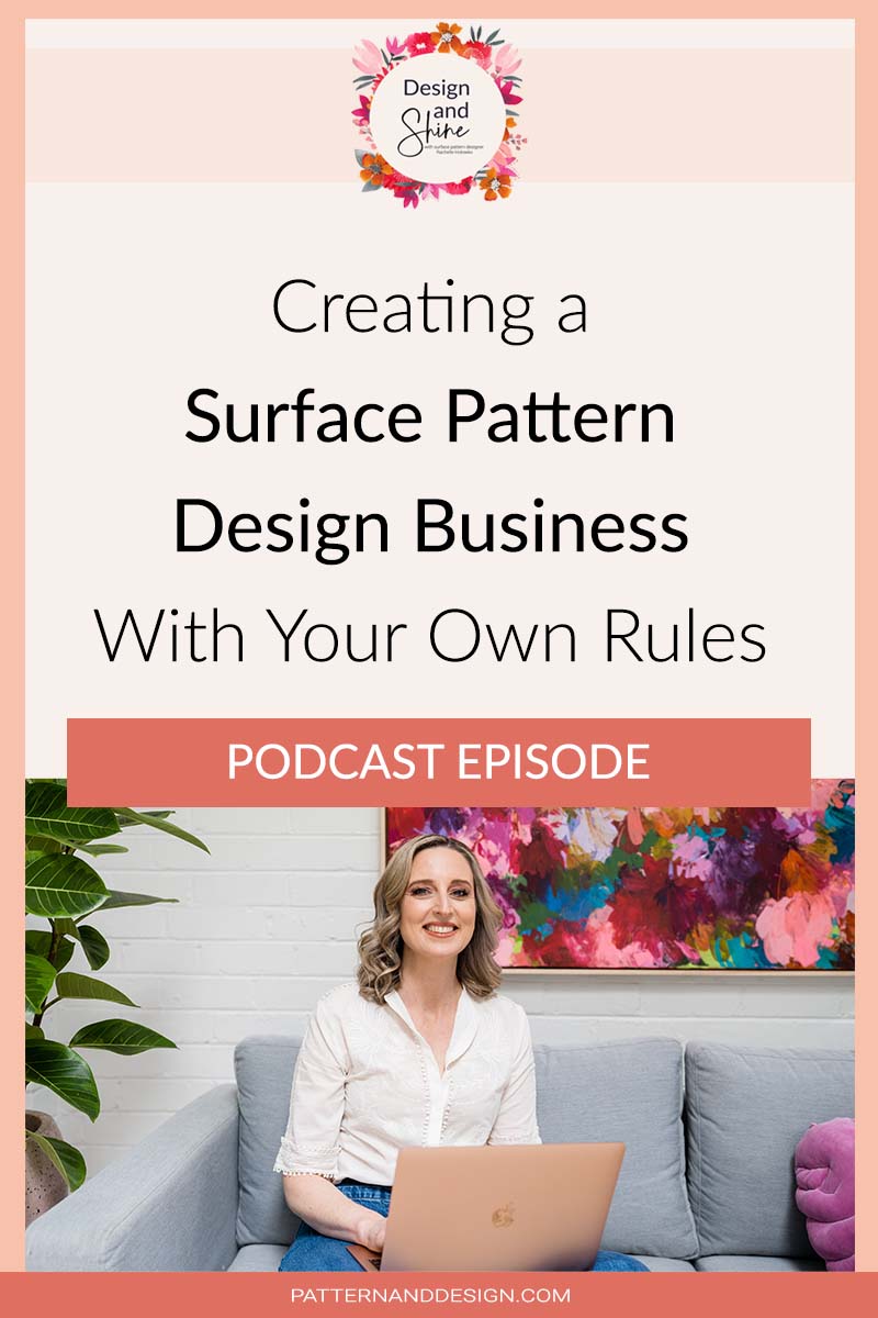 Creating a Surface Pattern Design Business With Your Own Rules - Podcast Episode on The Design and Shine Podcast