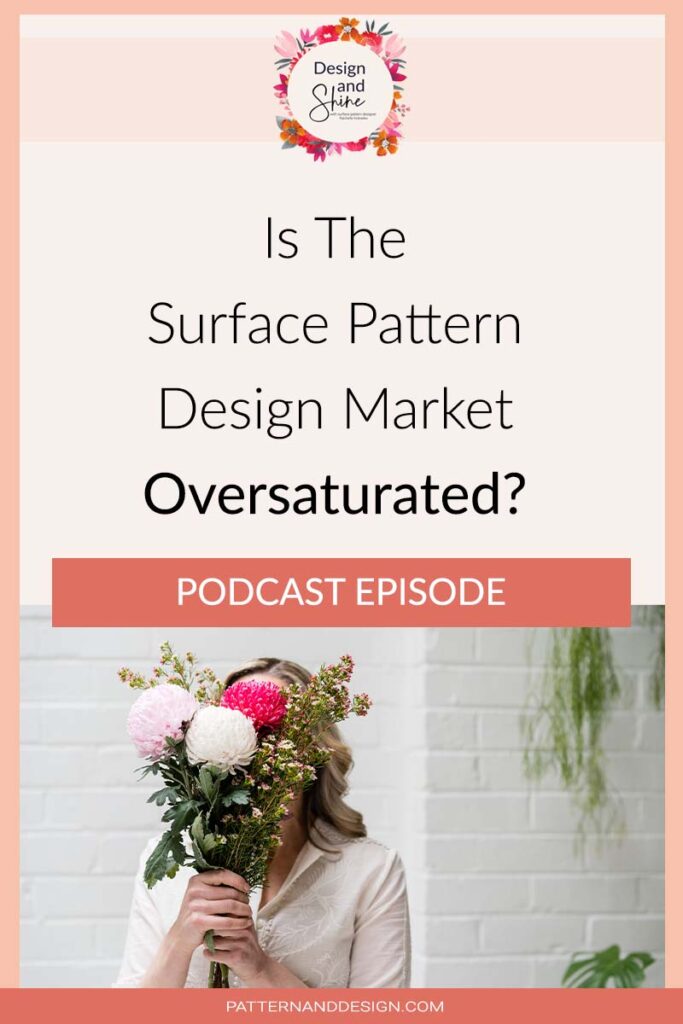 Is The Surface Pattern Design Market Oversaturated? Podcast by Pattern & Design on the Design & Shine Podcast