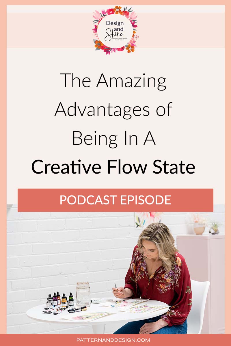 The Amazing Advantages of Being In a Creative Flow State - Podcast Episode by Pattern & Design on the Design & Shine Podcast