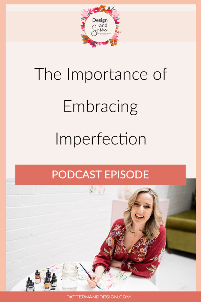 The Importance Of Embracing Imperfection - Design & Shine podcast episode